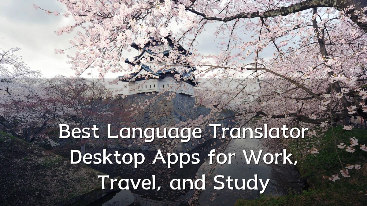 Best Language Translator Desktop Apps for Work, Travel, and Study