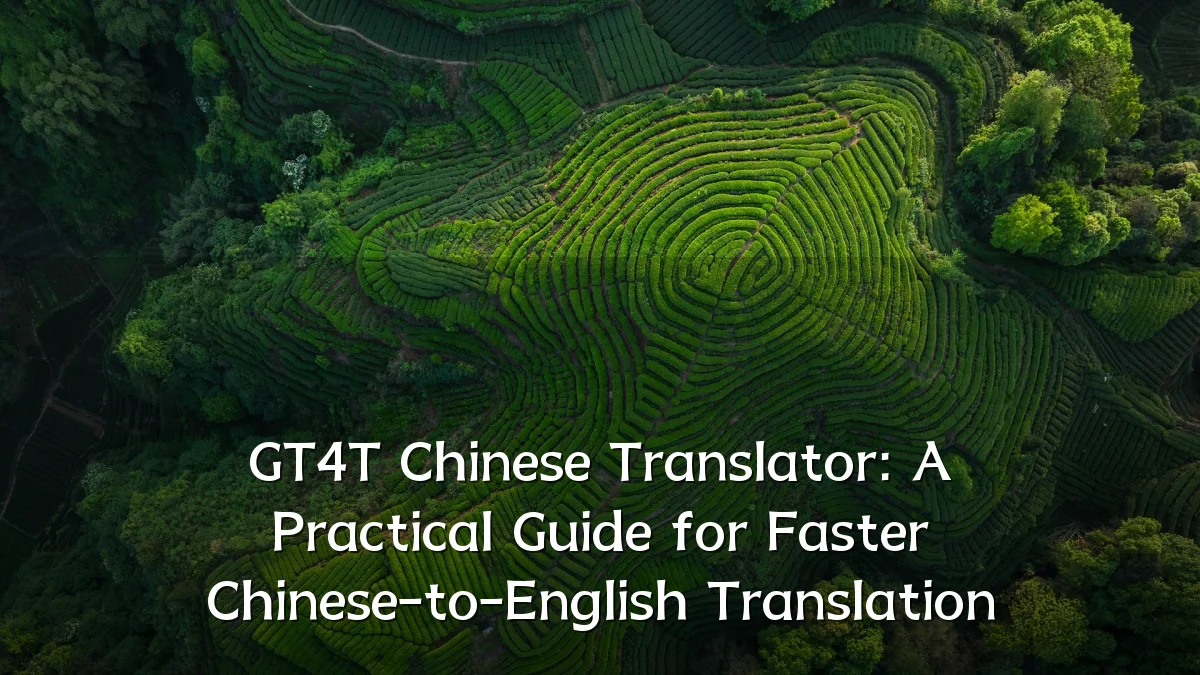 GT4T Chinese Translator: A Practical Guide for Faster Chinese-to-English Translation