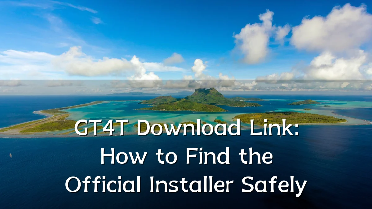 GT4T Download Link: How to Find the Official Installer Safely