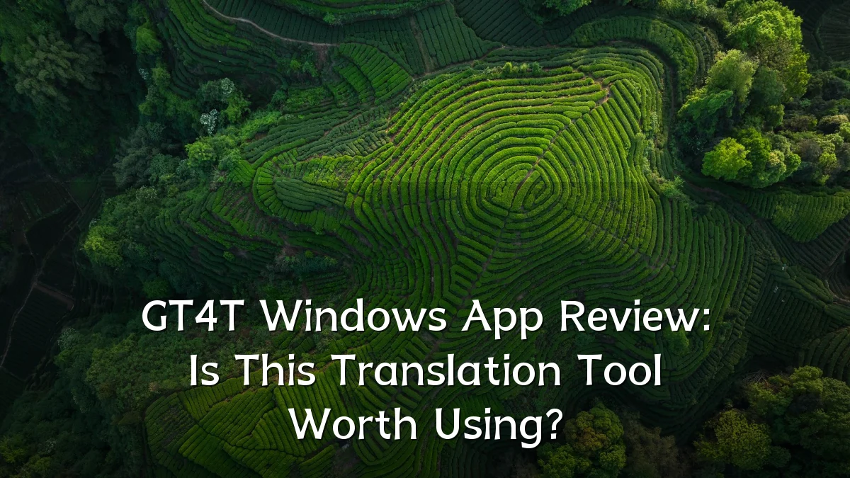 GT4T Windows App Review: Is This Translation Tool Worth Using?