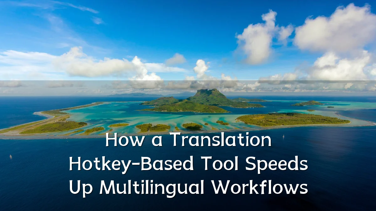 How a Translation Hotkey-Based Tool Speeds Up Multilingual Workflows