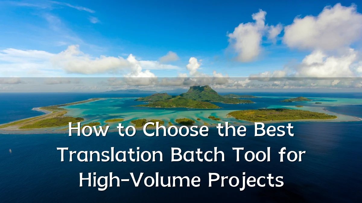 How to Choose the Best Translation Batch Tool for High-Volume Projects