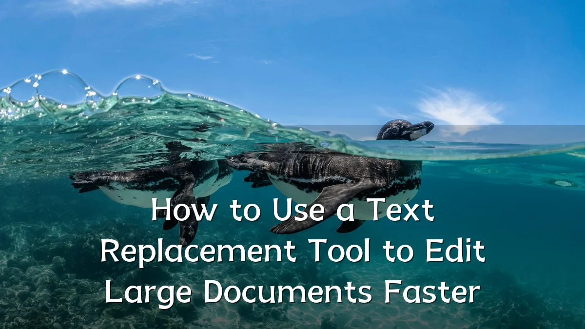 How to Use a Text Replacement Tool to Edit Large Documents Faster