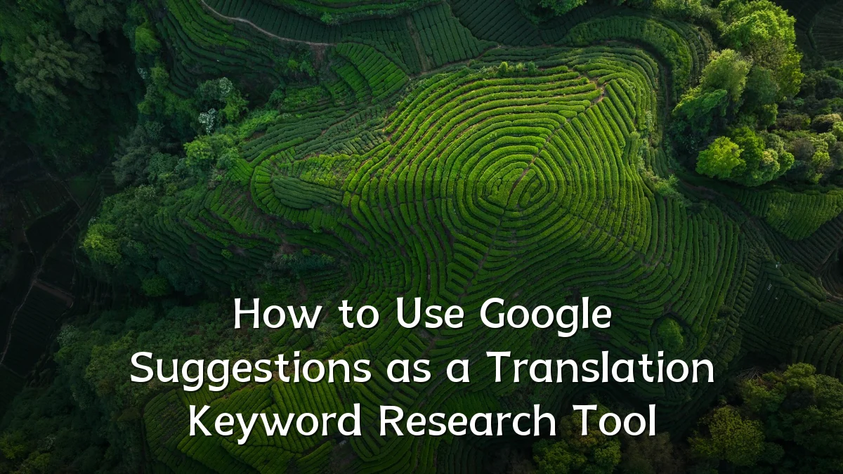 How to Use Google Suggestions as a Translation Keyword Research Tool