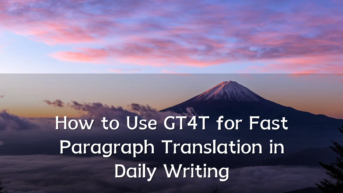 How to Use GT4T for Fast Paragraph Translation in Daily Writing