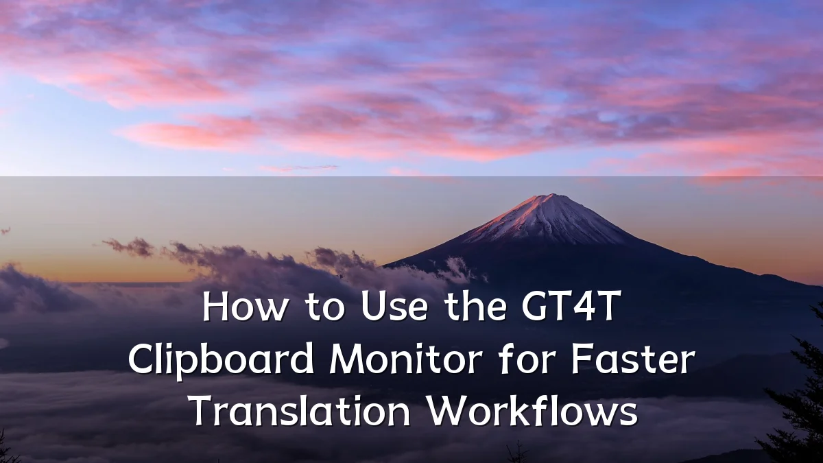 How to Use the GT4T Clipboard Monitor for Faster Translation Workflows