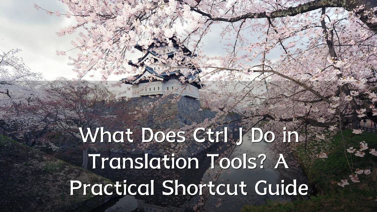What Does Ctrl J Do in Translation Tools? A Practical Shortcut Guide
