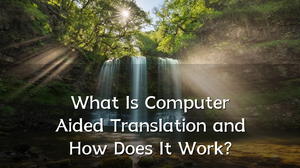 What Is Computer Aided Translation and How Does It Work?