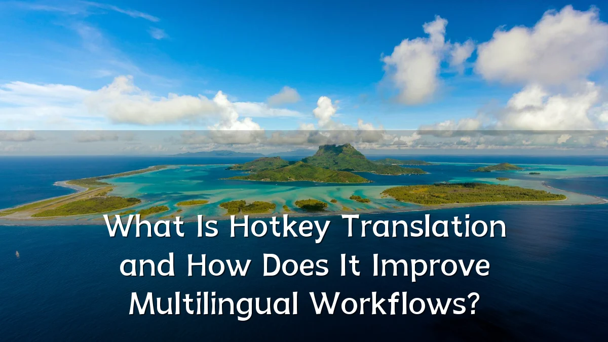 What Is Hotkey Translation and How Does It Improve Multilingual Workflows?