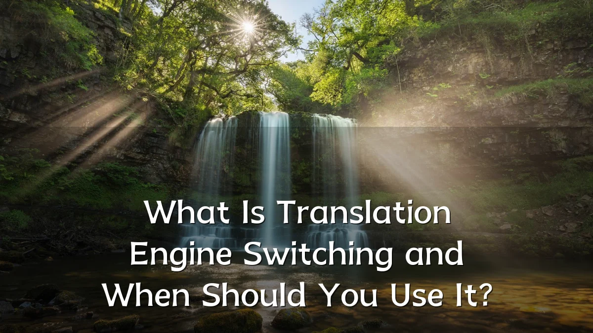 What Is Translation Engine Switching and When Should You Use It?