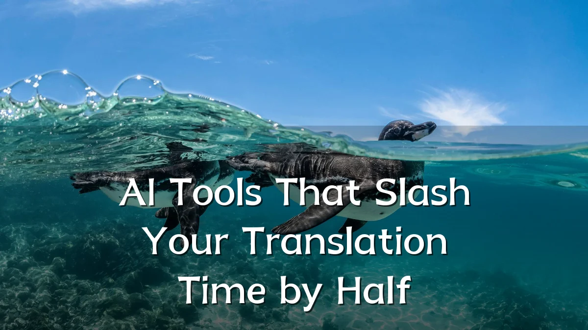 AI Tools That Slash Your Translation Time by Half