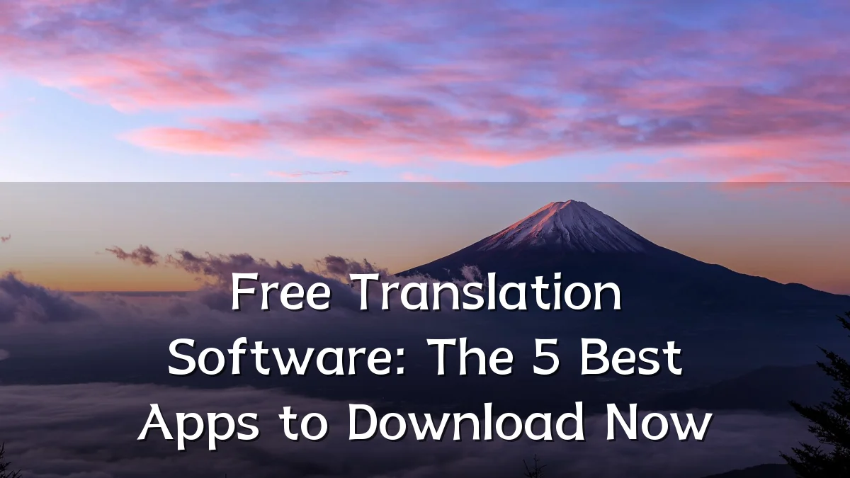 Free Translation Software: The 5 Best Apps to Download Now