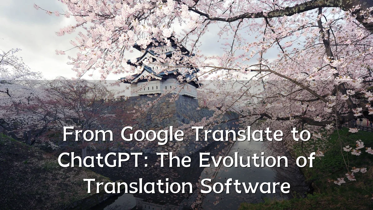 From Google Translate to ChatGPT: The Evolution of Translation Software