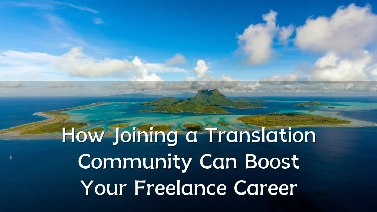 How Joining a Translation Community Can Boost Your Freelance Career