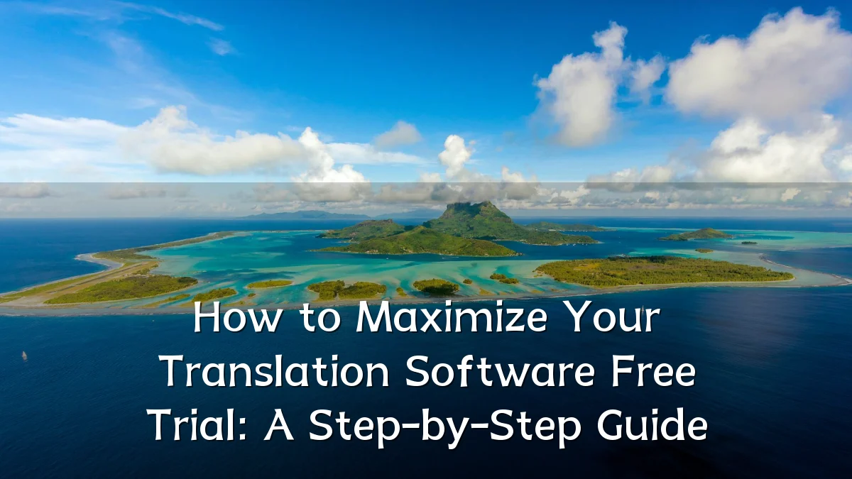 How to Maximize Your Translation Software Free Trial: A Step-by-Step Guide