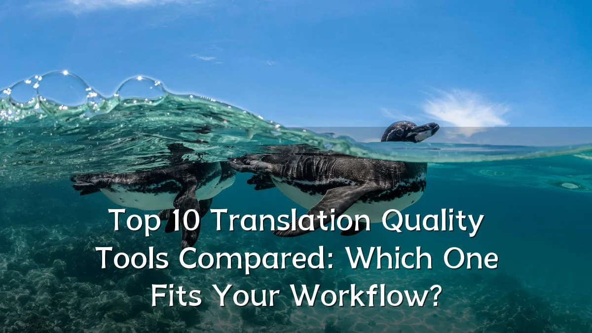 Top 10 Translation Quality Tools Compared: Which One Fits Your Workflow?