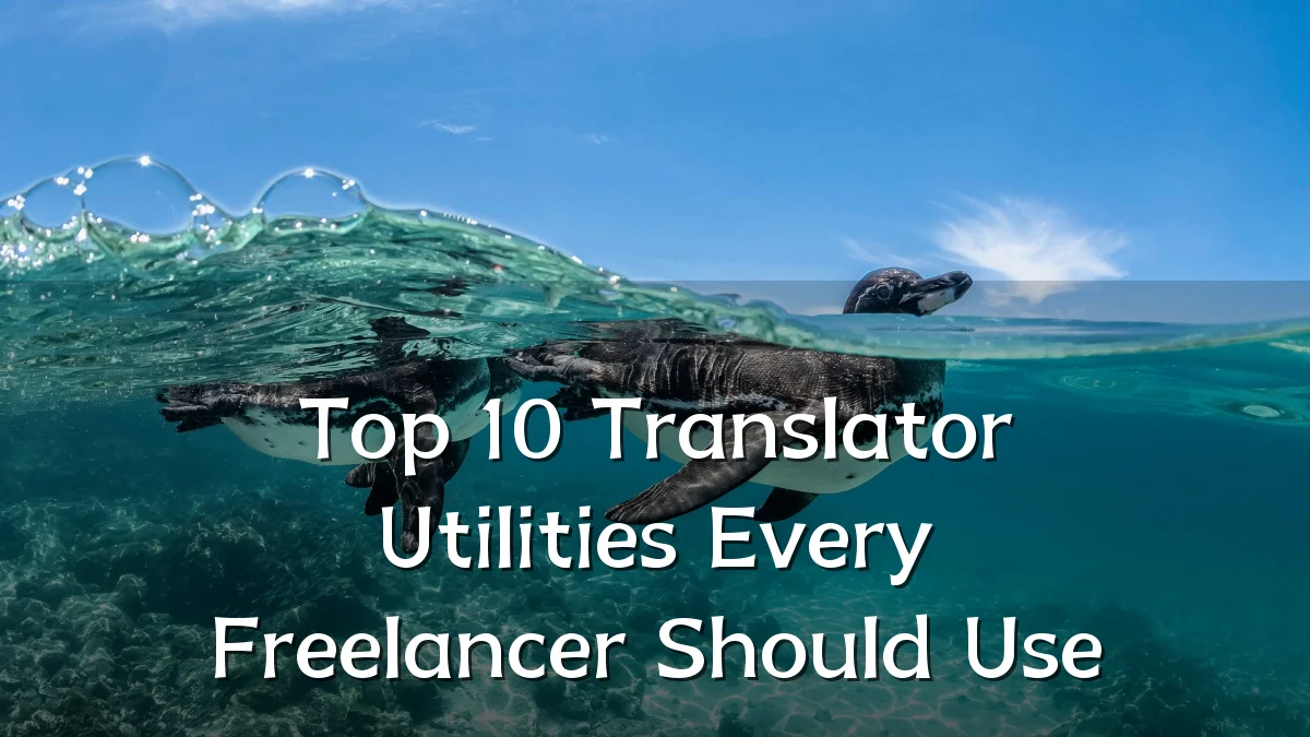 Top 10 Translator Utilities Every Freelancer Should Use