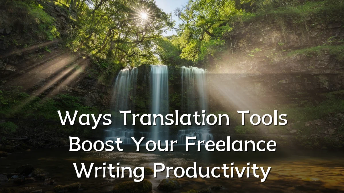 Ways Translation Tools Boost Your Freelance Writing Productivity