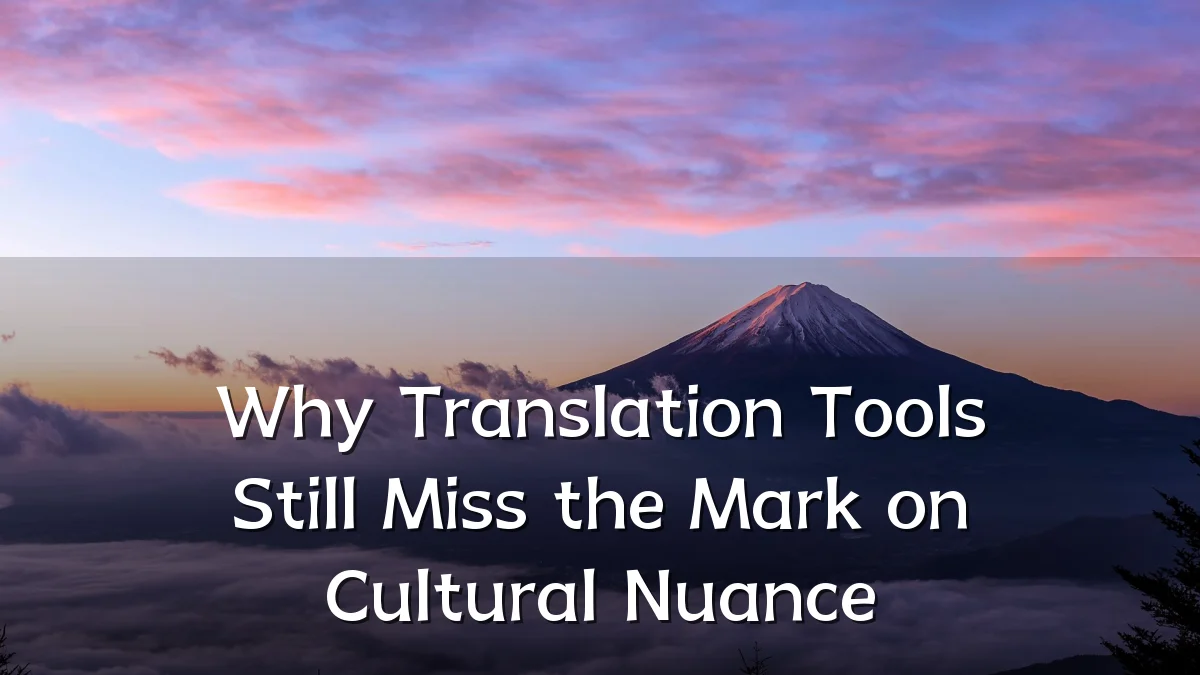 Why Translation Tools Still Miss the Mark on Cultural Nuance