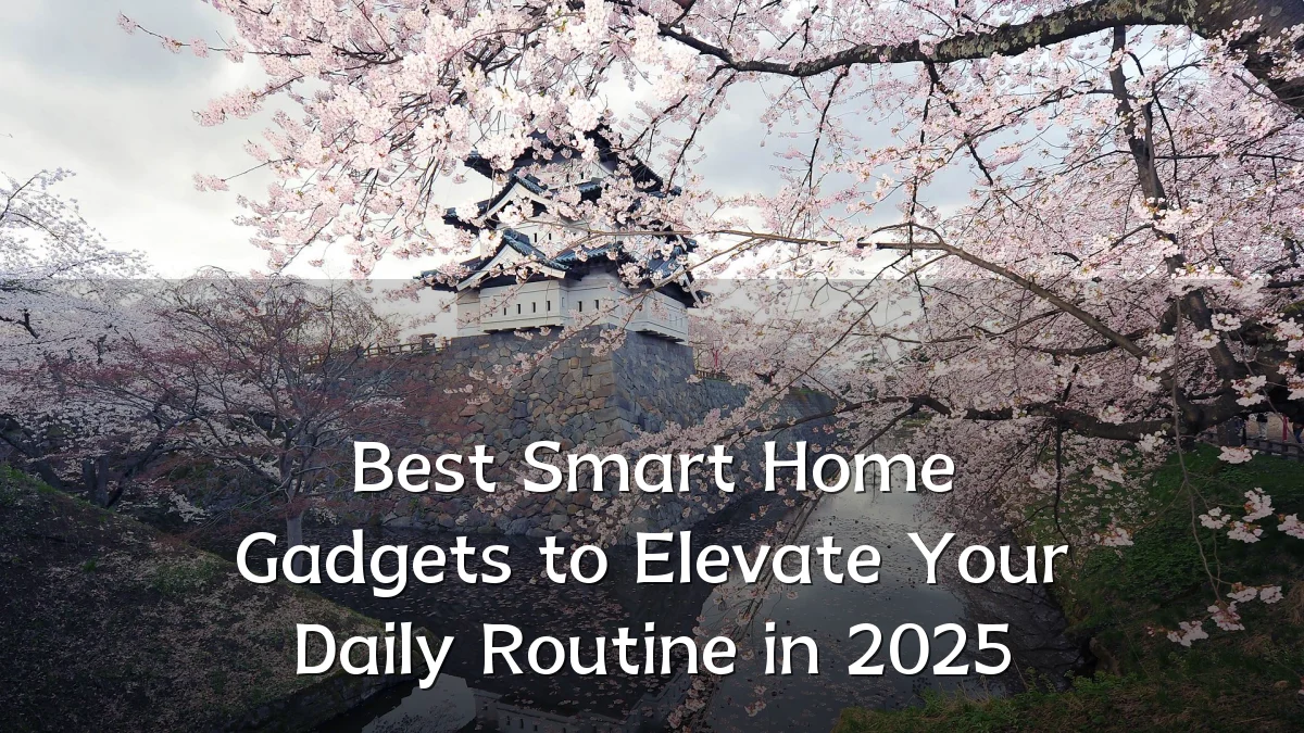 Best Smart Home Gadgets to Elevate Your Daily Routine in 2025