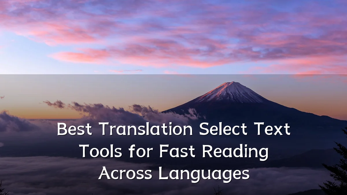 Best Translation Select Text Tools for Fast Reading Across Languages