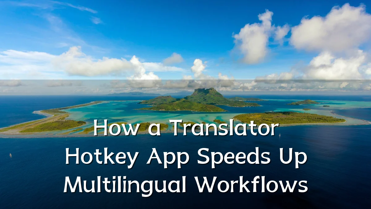 How a Translator Hotkey App Speeds Up Multilingual Workflows
