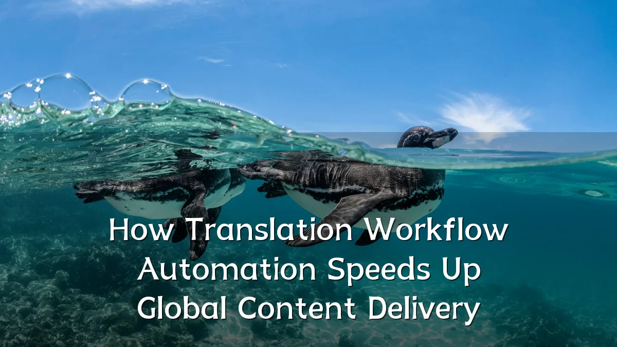 How Translation Workflow Automation Speeds Up Global Content Delivery