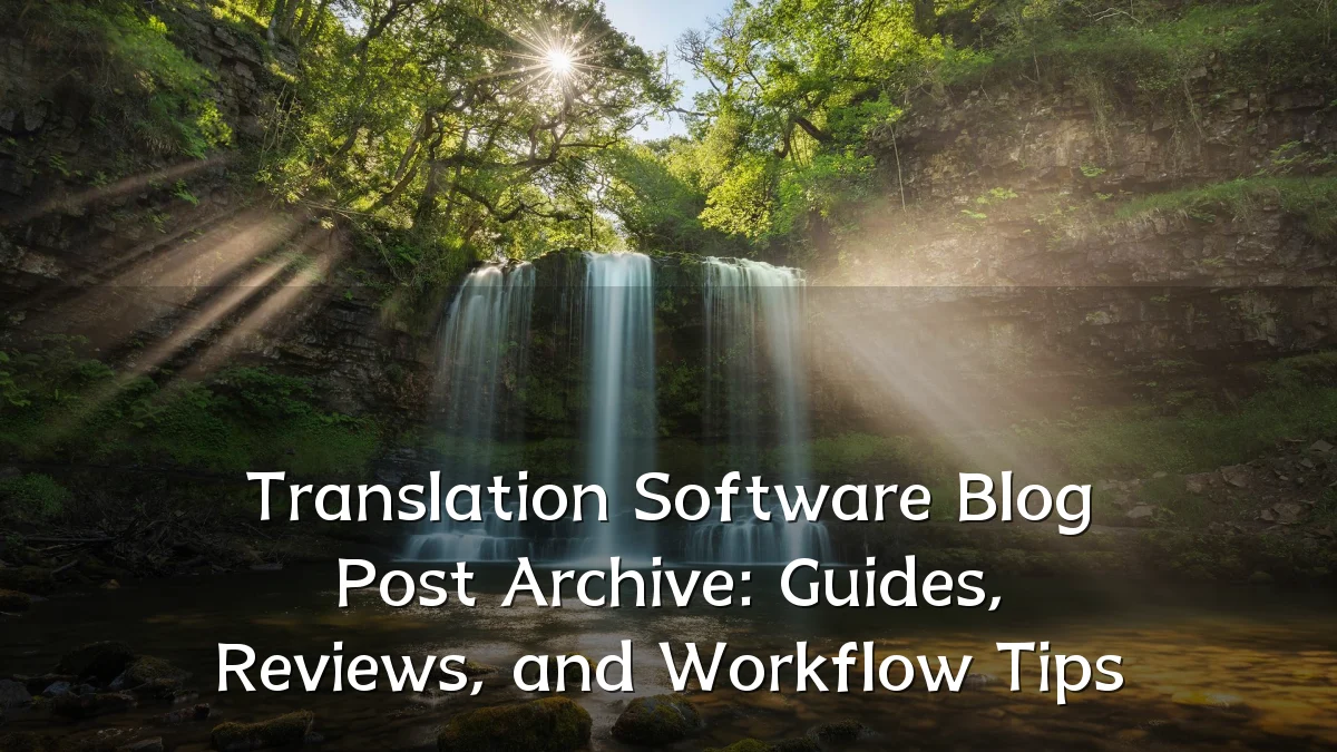 Translation Software Blog Post Archive: Guides, Reviews, and Workflow Tips